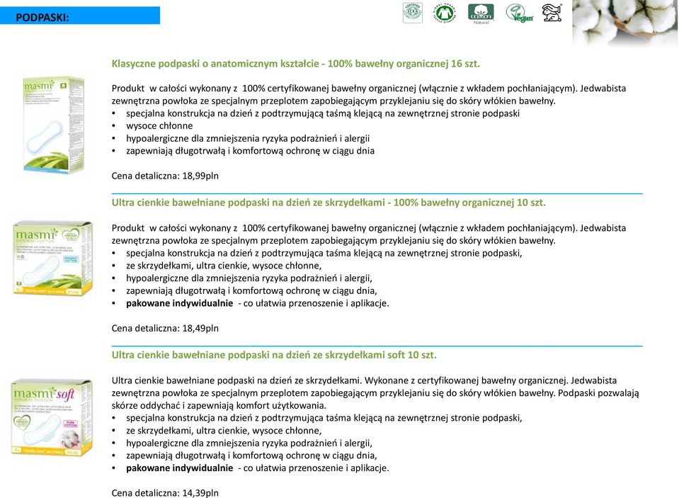 specjalna konstrukcja na dzień z podtrzymującą taśmą klejącą na zewnętrznej stronie podpaski wysoce chłonne hypoalergiczne dla zmniejszenia ryzyka podrażnień i alergii zapewniają długotrwałą i