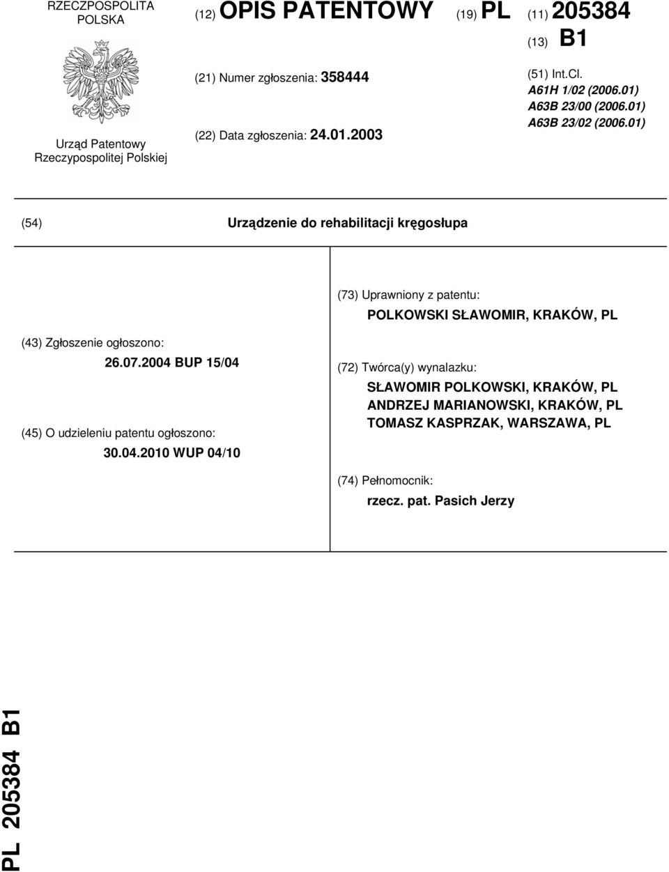 01) (54) Urządzenie do rehabilitacji kręgosłupa (73) Uprawniony z patentu: POLKOWSKI SŁAWOMIR, KRAKÓW, PL (43) Zgłoszenie ogłoszono: 26.07.