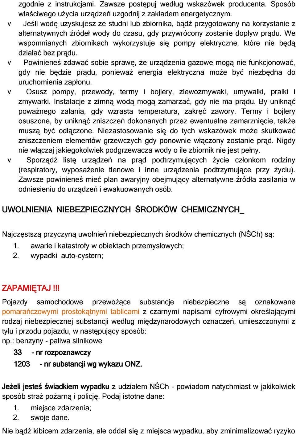 We wspomnianych zbiornikach wykorzystuje się pompy elektryczne, które nie będą działać bez prądu.