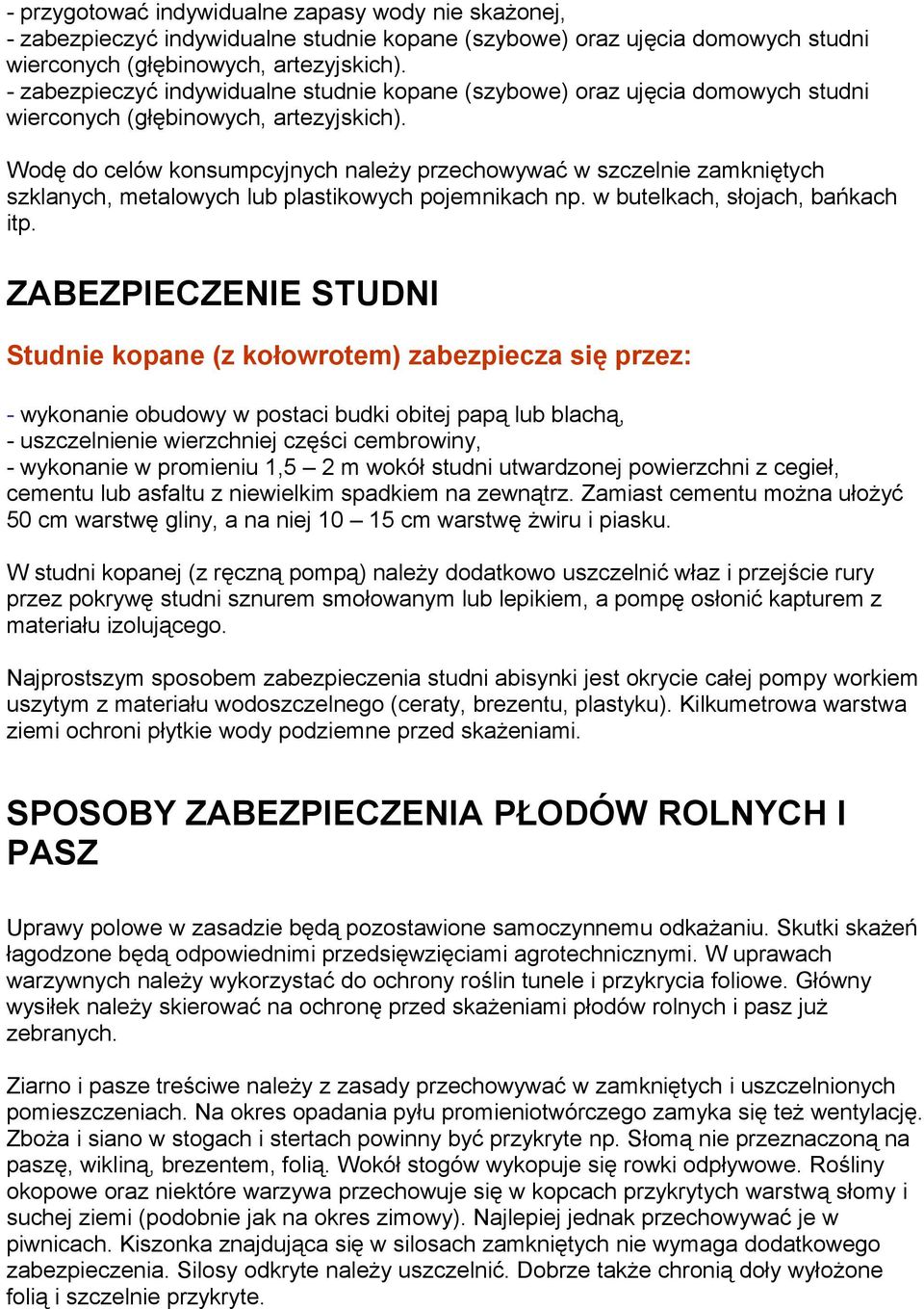 Wodę do celów konsumpcyjnych należy przechowywać w szczelnie zamkniętych szklanych, metalowych lub plastikowych pojemnikach np. w butelkach, słojach, bańkach itp.