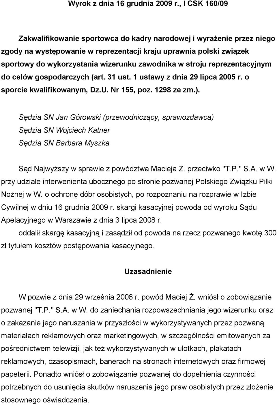 w stroju reprezentacyjnym do celów gospodarczych (art. 31 ust. 1 ustawy z dnia 29 lipca 2005 r. o sporcie kwalifikowanym, Dz.U. Nr 155, poz. 1298 ze zm.).