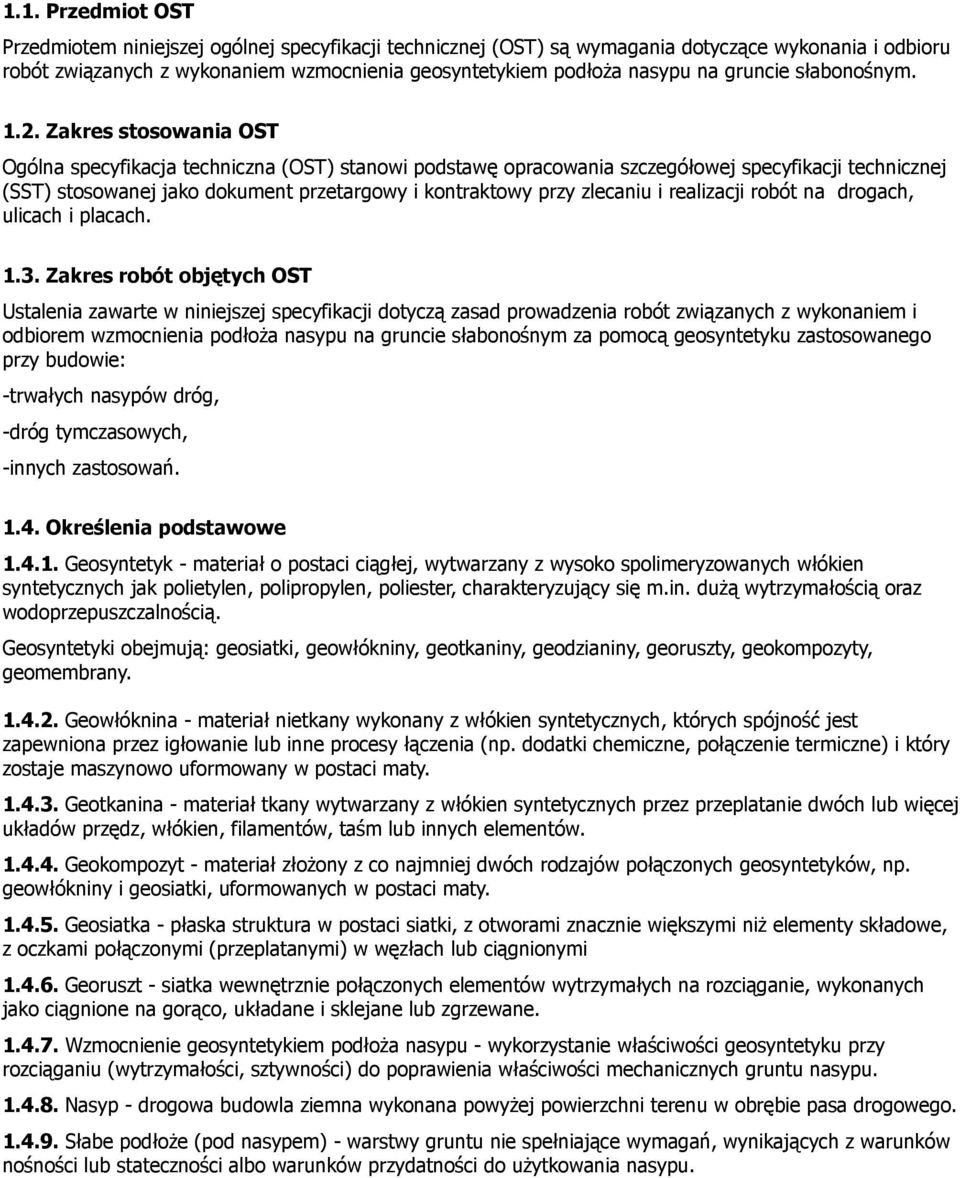 Zakres stosowania OST Ogólna specyfikacja techniczna (OST) stanowi podstawę opracowania szczegółowej specyfikacji technicznej (SST) stosowanej jako dokument przetargowy i kontraktowy przy zlecaniu i