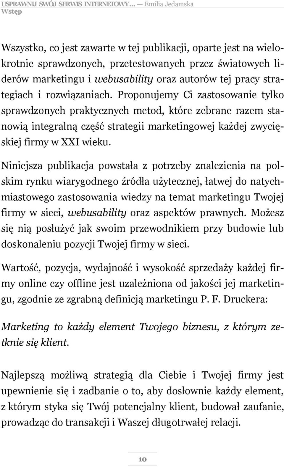 Proponujemy Ci zastosowanie tylko sprawdzonych praktycznych metod, które zebrane razem stanowią integralną część strategii marketingowej każdej zwycięskiej firmy w XXI wieku.