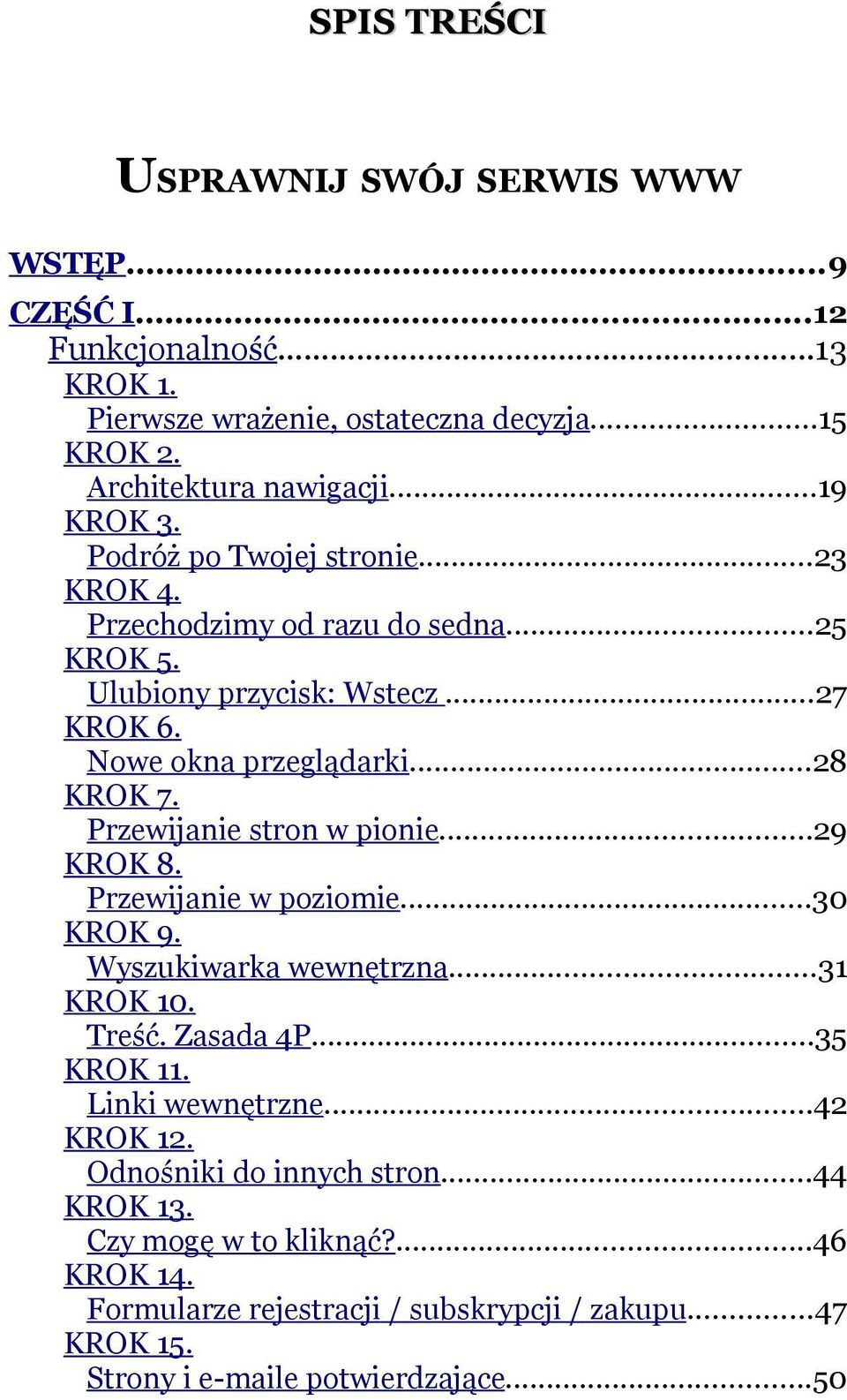 Przewijanie stron w pionie...29 KROK 8. Przewijanie w poziomie...30 KROK 9. Wyszukiwarka wewnętrzna...31 KROK 10. Treść. Zasada 4P...35 KROK 11. Linki wewnętrzne.