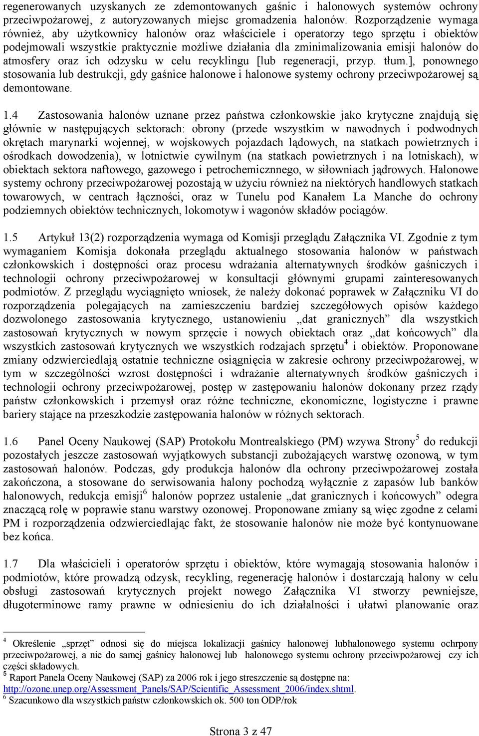 atmosfery oraz ich odzysku w celu recyklingu [lub regeneracji, przyp. tłum.], ponownego stosowania lub destrukcji, gdy gaśnice halonowe i halonowe systemy ochrony przeciwpożarowej są demontowane. 1.