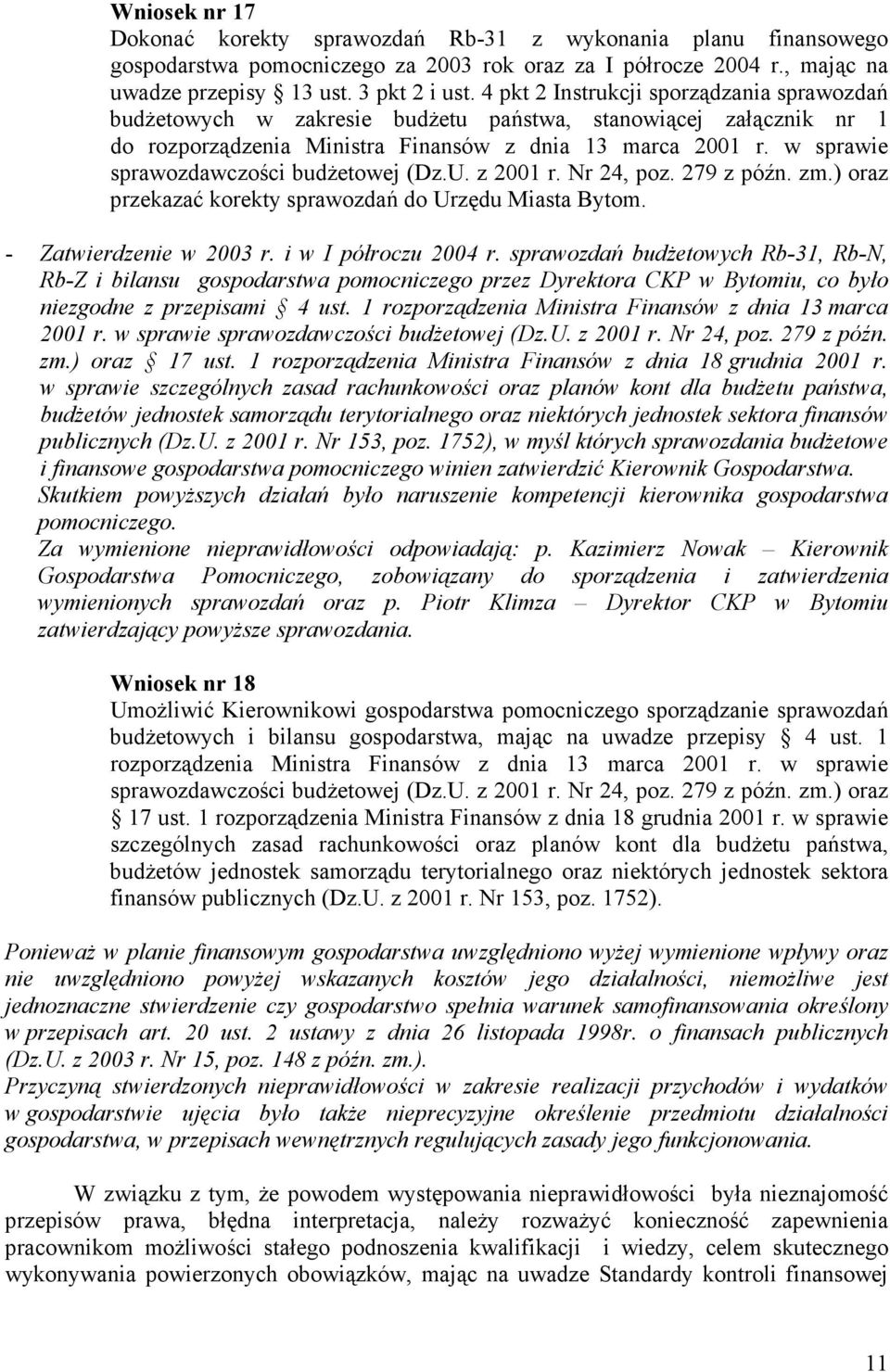 w sprawie sprawozdawczości budŝetowej (Dz.U. z 2001 r. Nr 24, poz. 279 z późn. zm.) oraz przekazać korekty sprawozdań do Urzędu Miasta Bytom. - Zatwierdzenie w 2003 r. i w I półroczu 2004 r.