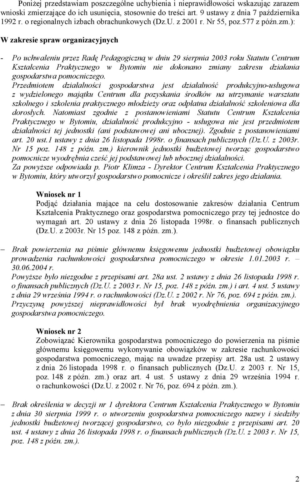 ): W zakresie spraw organizacyjnych - Po uchwaleniu przez Radę Pedagogiczną w dniu 29 sierpnia 2003 roku Statutu Centrum Kształcenia Praktycznego w Bytomiu nie dokonano zmiany zakresu działania