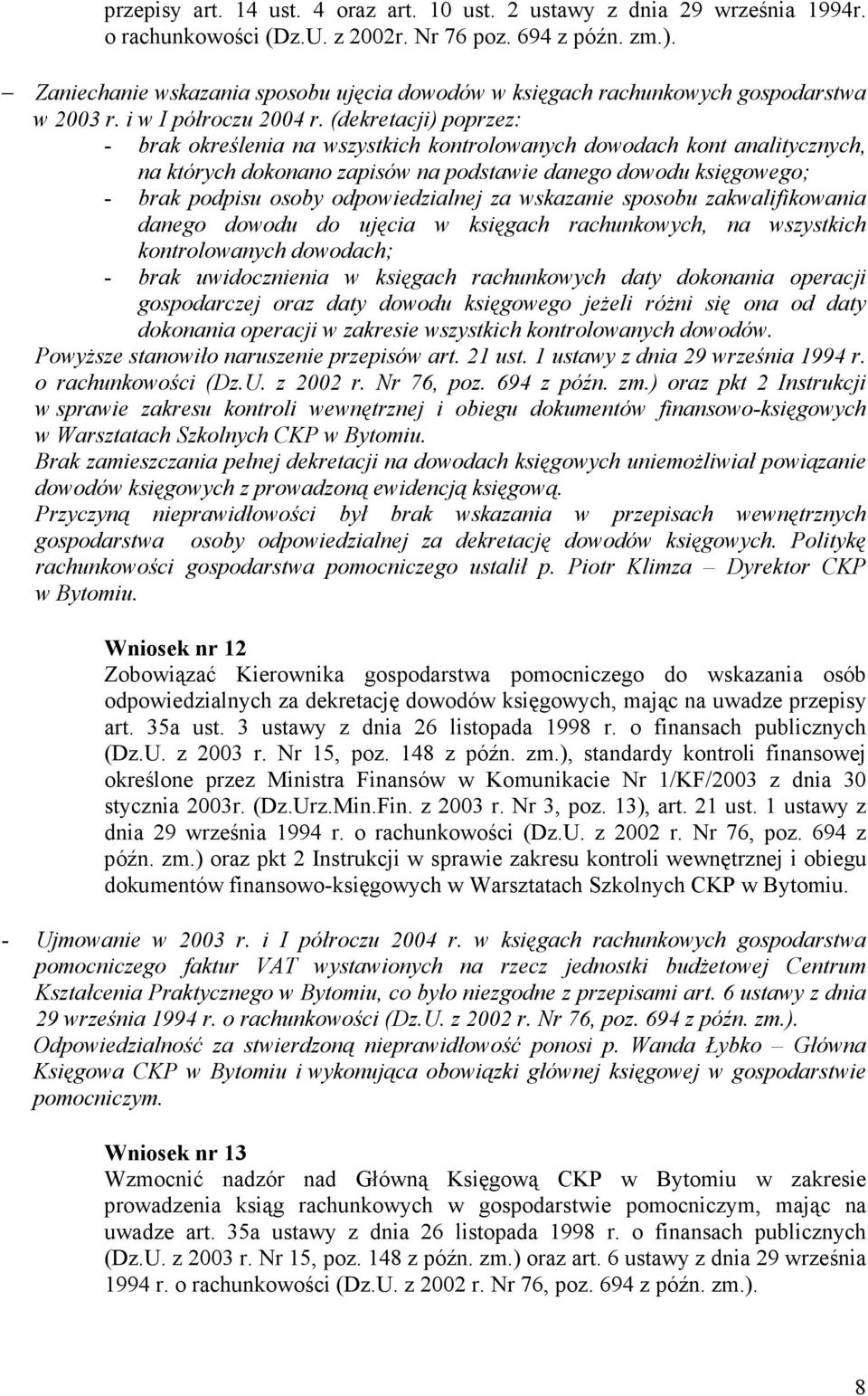 (dekretacji) poprzez: - brak określenia na wszystkich kontrolowanych dowodach kont analitycznych, na których dokonano zapisów na podstawie danego dowodu księgowego; - brak podpisu osoby