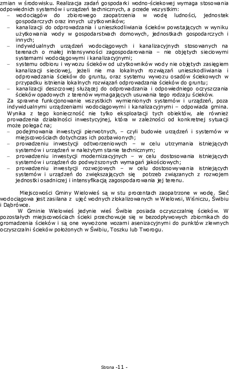 gospodarczych oraz innych uŝytkowników; kanalizacji do odprowadzania i unieszkodliwiania ścieków powstających w wyniku uŝytkowania wody w gospodarstwach domowych, jednostkach gospodarczych i innych;