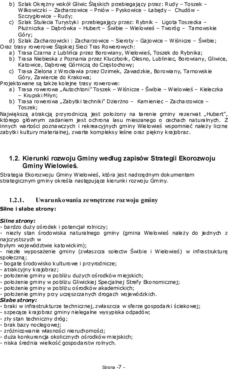 Tras Rowerowych: a) Trasa Czarna z Lublińca przez Borowiany, Wielowieś, Toszek do Rybnika; b) Trasa Niebieska z Poznania przez Kluczbork, Olesno, Lubliniec, Borowiany, Gliwice, Katowice, Dąbrowę