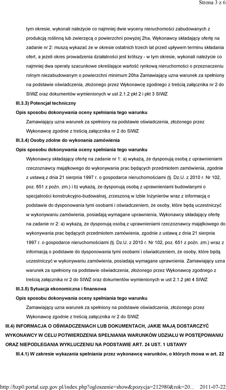 operaty szacunkowe określające wartość rynkową nieruchomości o przeznaczeniu rolnym niezabudowanym o powierzchni minimum 20ha Zamawiający uzna warunek za spełniony na podstawie oświadczenia,