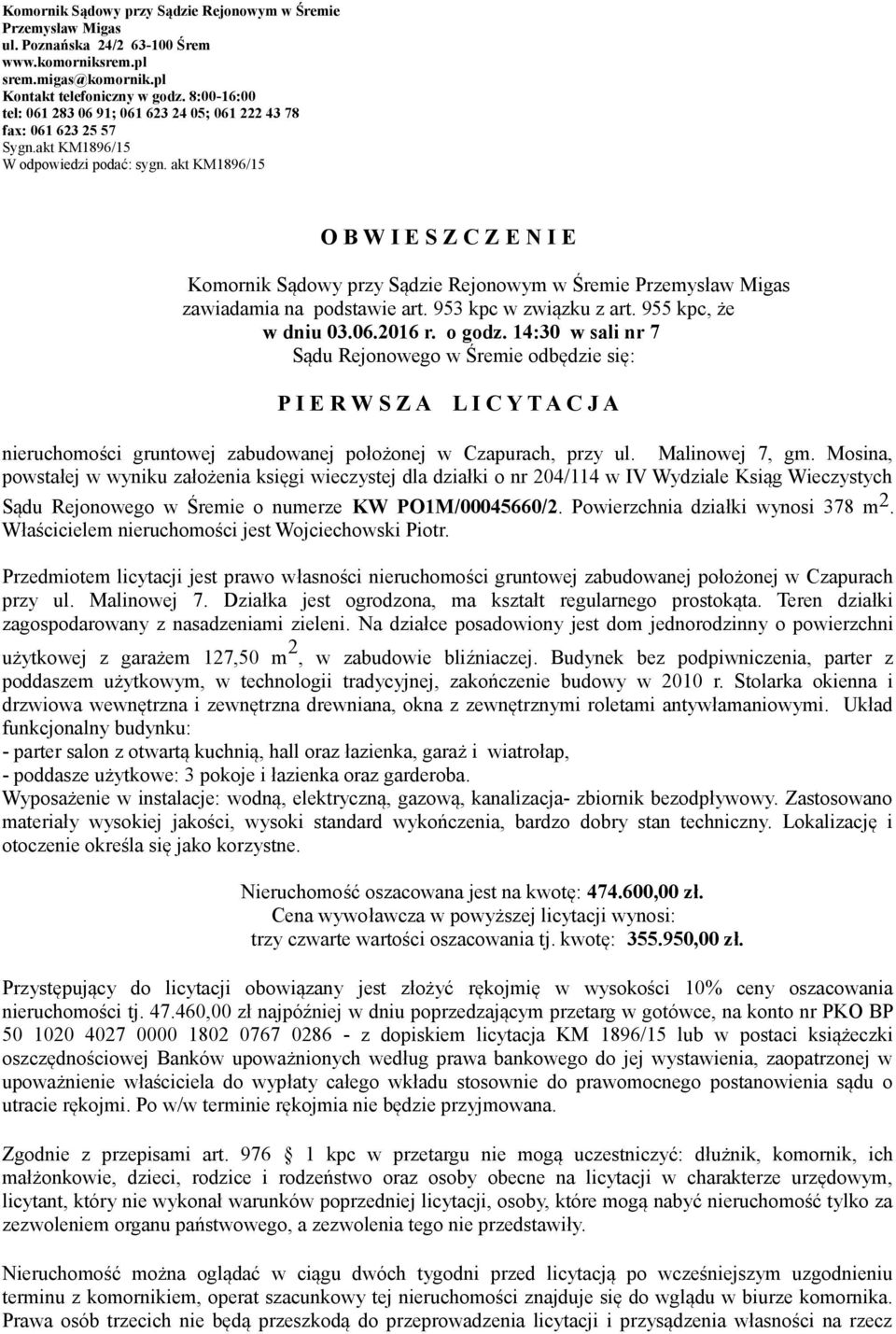 akt KM1896/15 O B W I E S Z C Z E N I E Komornik Sądowy przy Sądzie Rejonowym w Śremie Przemysław Migas zawiadamia na podstawie art. 953 kpc w związku z art. 955 kpc, że w dniu 03.06.2016 r. o godz.