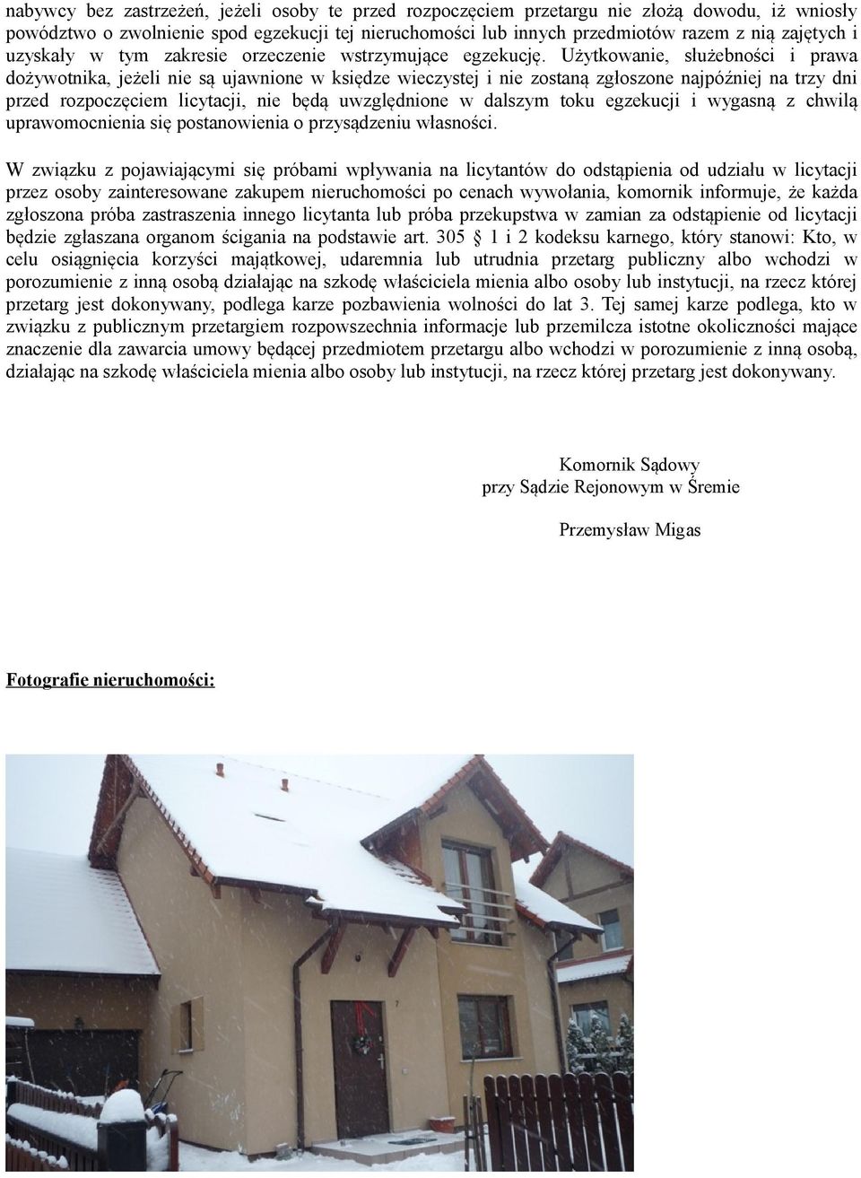 Użytkowanie, służebności i prawa dożywotnika, jeżeli nie są ujawnione w księdze wieczystej i nie zostaną zgłoszone najpóźniej na trzy dni przed rozpoczęciem licytacji, nie będą uwzględnione w dalszym