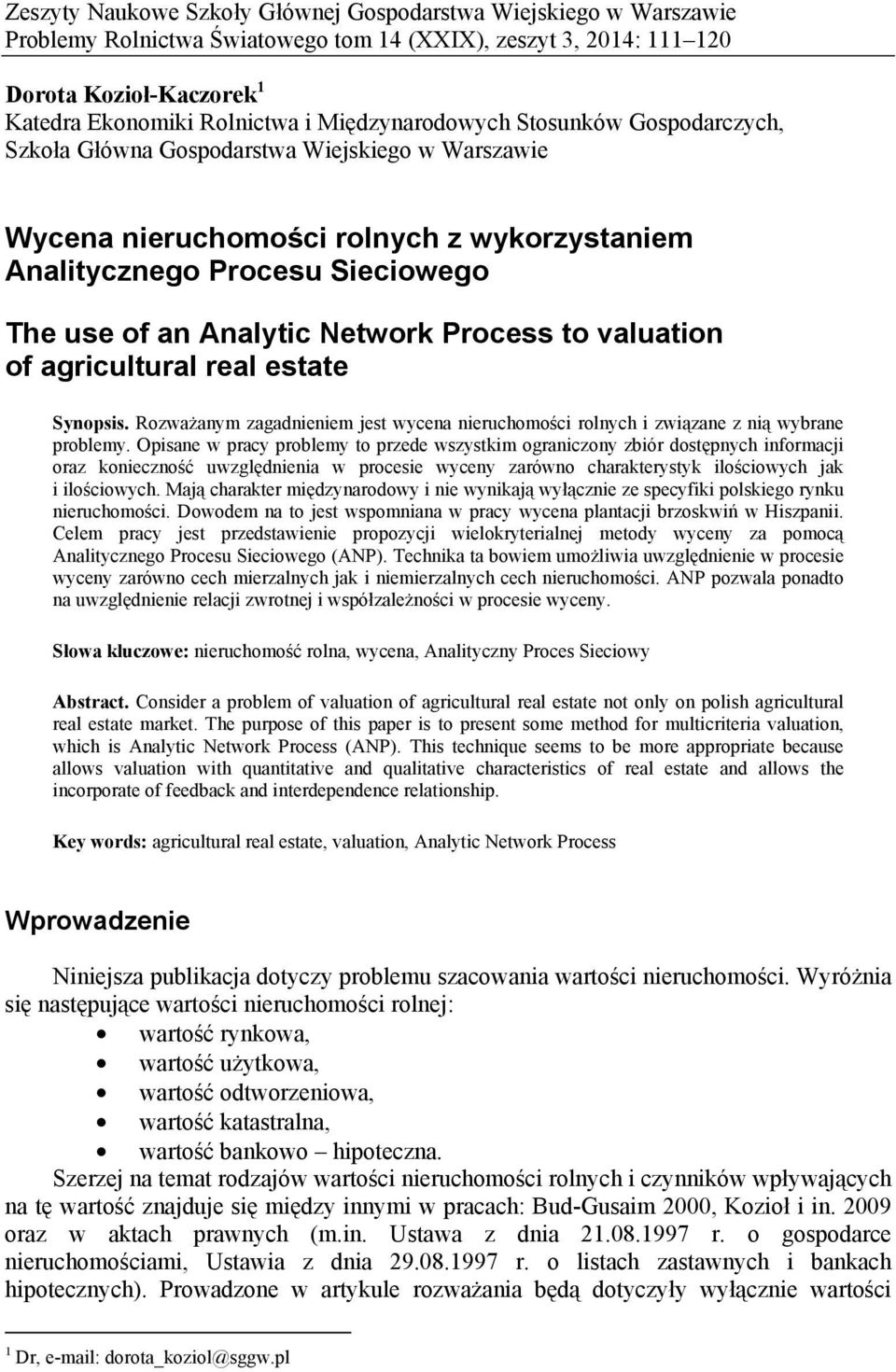 Network Process to valuation of agricultural real estate Synopsis. Rozważanym zagadnieniem jest wycena nieruchomości rolnych i związane z nią wybrane problemy.