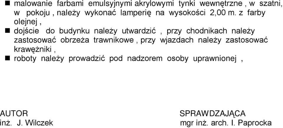 z farby olejnej, dojœcie do budynku nale y utwardziã, przy chodnikach nale y zastosowaã obrze a