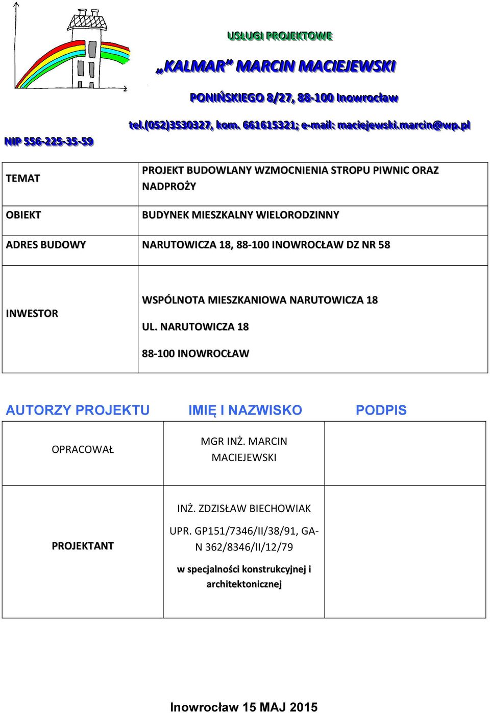 .ppl ll PROJEKT BUDOWLANY WZMOCNIENIA STROPU PIWNIC ORAZ NADPROŻY BUDYNEK MIESZKALNY WIELORODZINNY ADRES BUDOWY NARUTOWICZA 18, 88-100 INOWROCŁAW DZ NR 58 INWESTOR WSPÓLNOTA MIESZKANIOWA