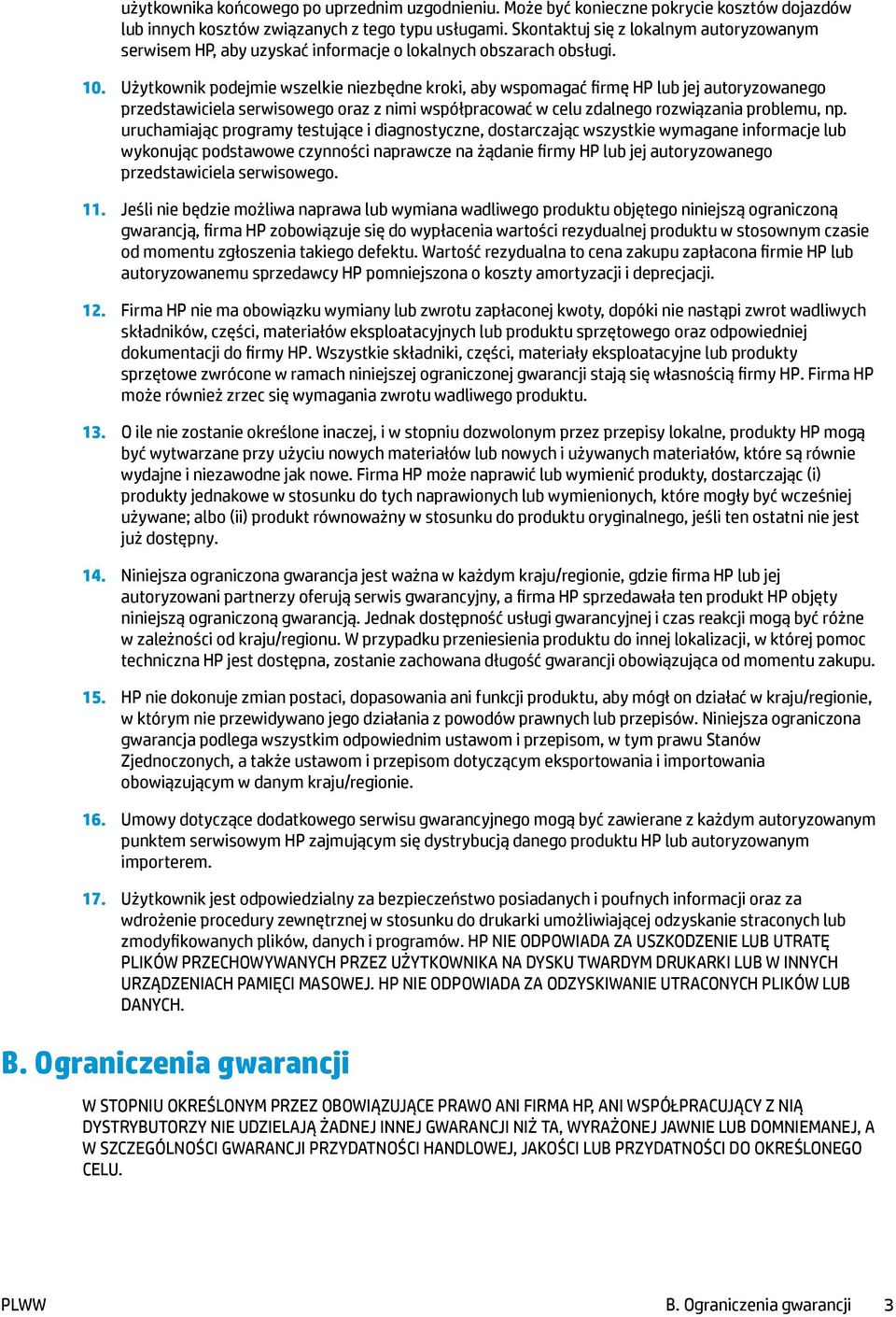 Użytkownik podejmie wszelkie niezbędne kroki, aby wspomagać firmę HP lub jej autoryzowanego przedstawiciela serwisowego oraz z nimi współpracować w celu zdalnego rozwiązania problemu, np.