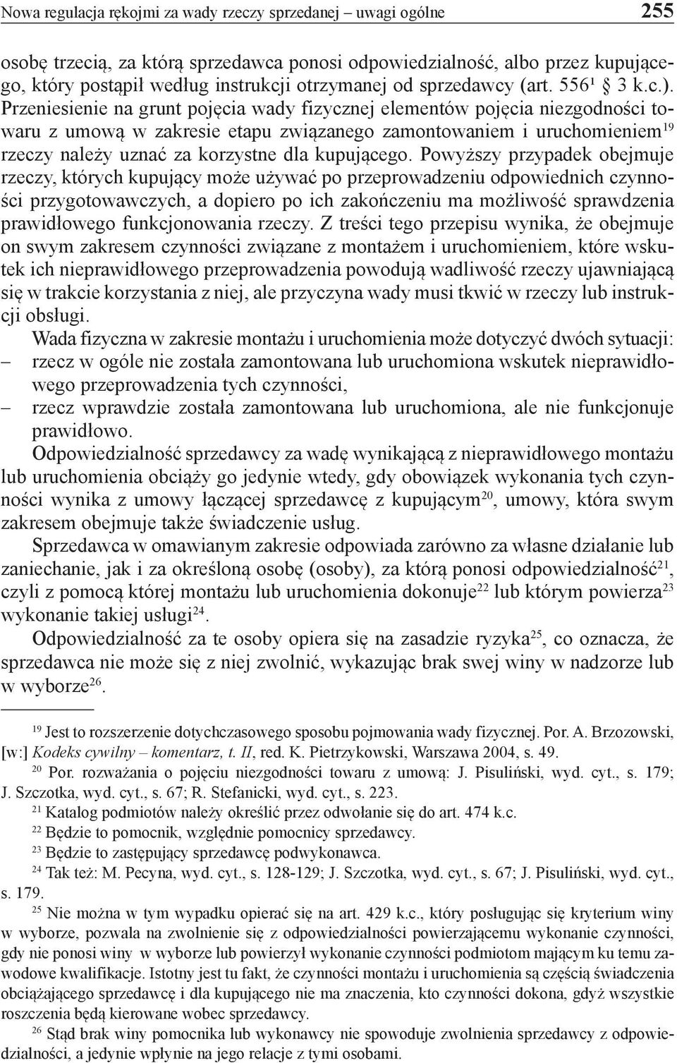 Przeniesienie na grunt pojęcia wady fizycznej elementów pojęcia niezgodności towaru z umową w zakresie etapu związanego zamontowaniem i uruchomieniem 19 rzeczy należy uznać za korzystne dla