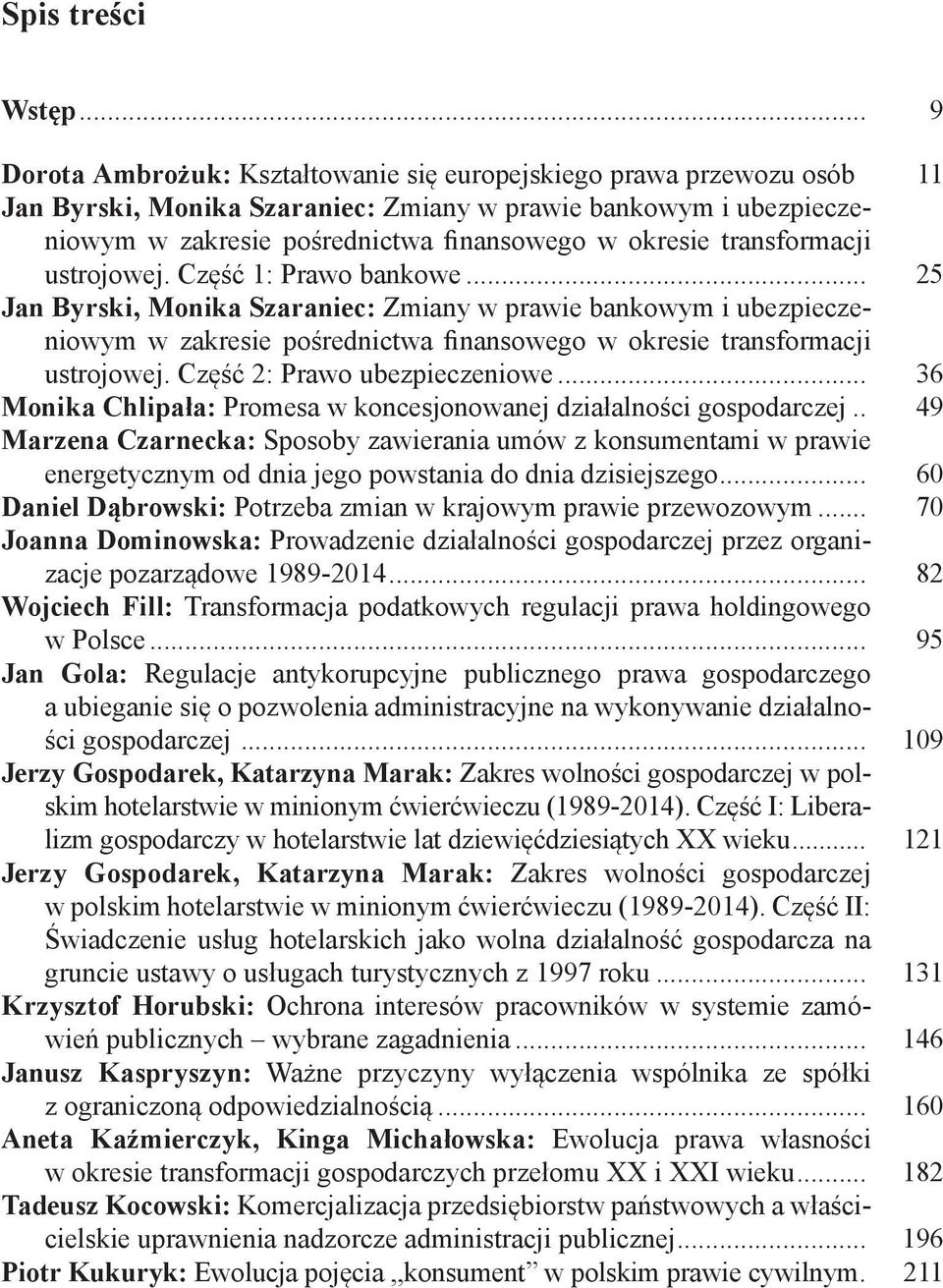 .. 25 Jan Byrski, Monika Szaraniec: Zmiany w prawie bankowym i ubezpieczeniowym w zakresie pośrednictwa finansowego w okresie transformacji ustrojowej. Część 2: Prawo ubezpieczeniowe.
