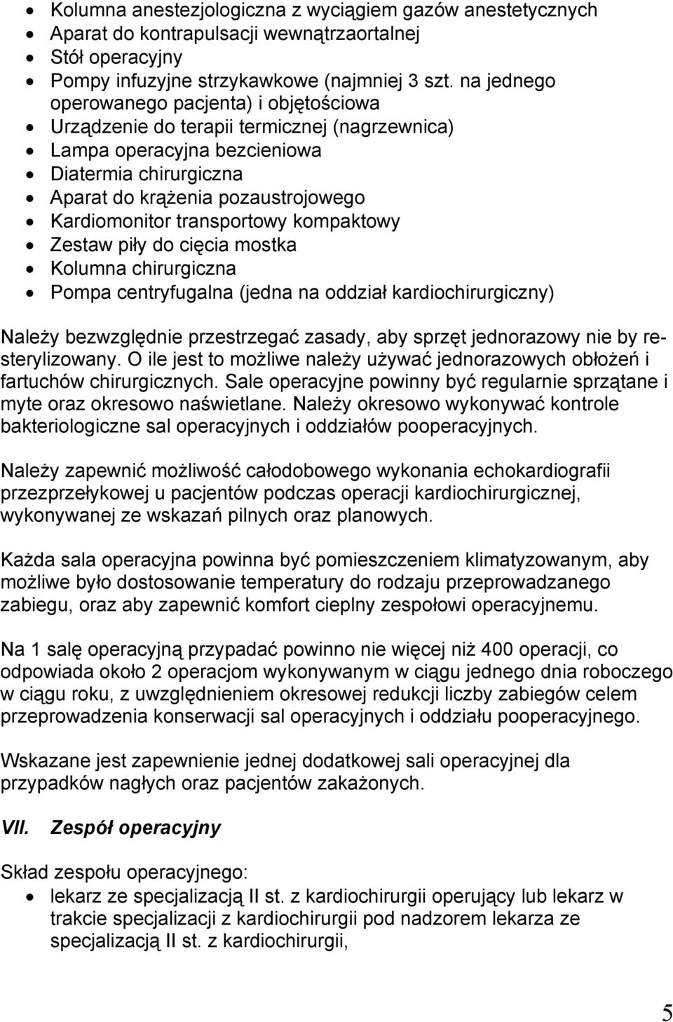 transportowy kompaktowy Zestaw piły do cięcia mostka Kolumna chirurgiczna Pompa centryfugalna (jedna na oddział kardiochirurgiczny) Należy bezwzględnie przestrzegać zasady, aby sprzęt jednorazowy nie