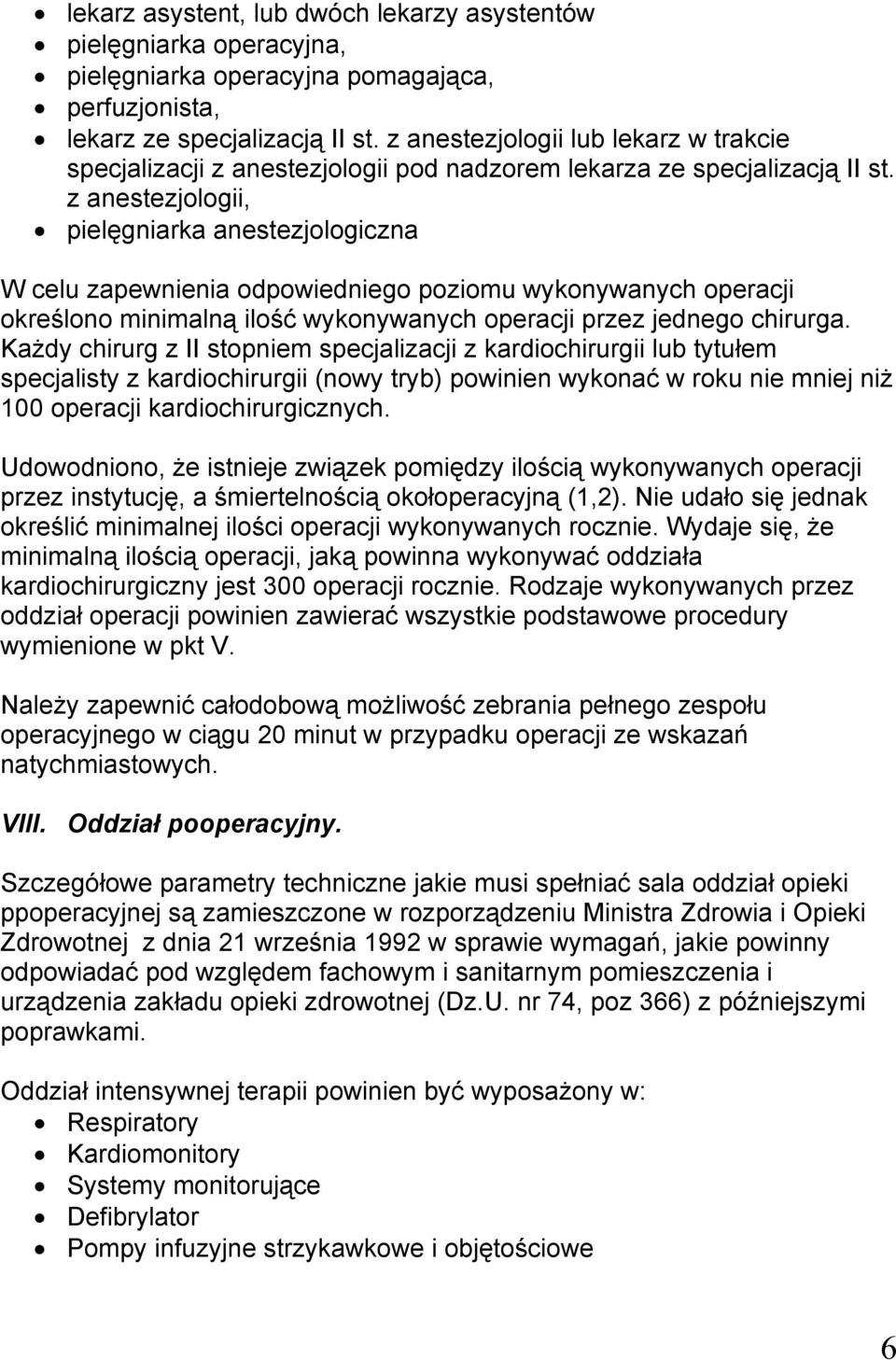 z anestezjologii, pielęgniarka anestezjologiczna W celu zapewnienia odpowiedniego poziomu wykonywanych operacji określono minimalną ilość wykonywanych operacji przez jednego chirurga.