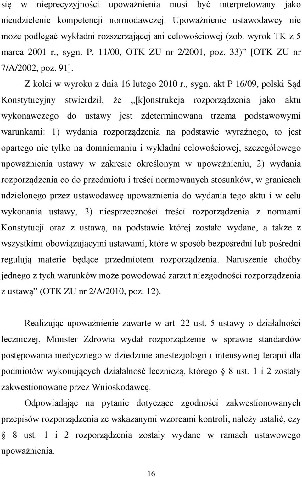 P. 11/00, OTK ZU nr 2/2001, poz. 33) [OTK ZU nr 7/A/2002, poz. 91]. Z kolei w wyroku z dnia 16 lutego 2010 r., sygn.