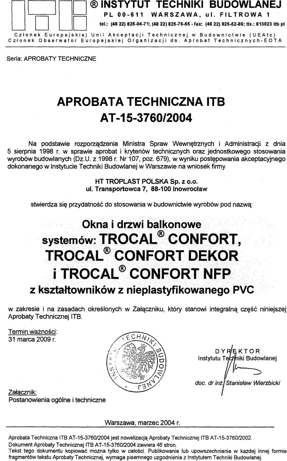 Aprobat Technicznych-EOTA Seria: APROBATY TECHNICZNE APROBATA TECHNICZNA ITB AT -15-3760/2004 Na podstawie rozporzadzenia Ministra Spraw Wewnetrznych i Administracji z dnia 5 sierpnia 1998 r.