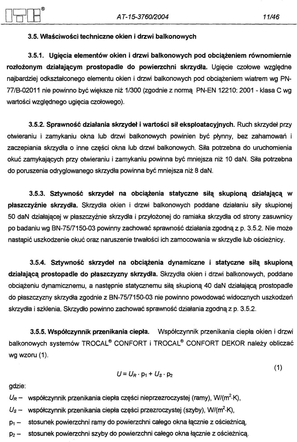 klasa C wg wartosci wzglednego ugiecia czolowego). 3.5.2. Sprawnosc dzialania skrzydel i wartosci sil eksploatacyjnych.