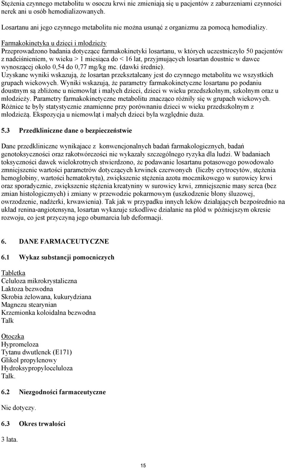 Farmakokinetyka u dzieci i młodzieży Przeprowadzono badania dotyczące farmakokinetyki losartanu, w których uczestniczyło 50 pacjentów z nadciśnieniem, w wieku > 1 miesiąca do < 16 lat, przyjmujących