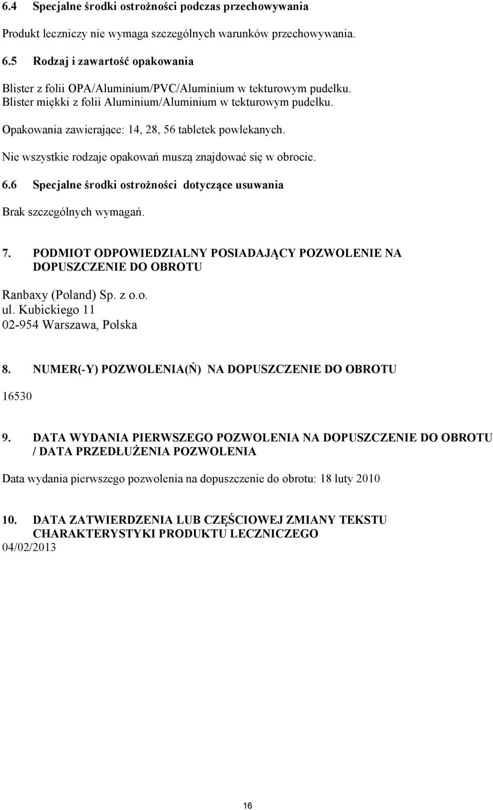 Opakowania zawierające: 14, 28, 56 tabletek powlekanych. Nie wszystkie rodzaje opakowań muszą znajdować się w obrocie. 6.6 Specjalne środki ostrożności dotyczące usuwania Brak szczególnych wymagań. 7.