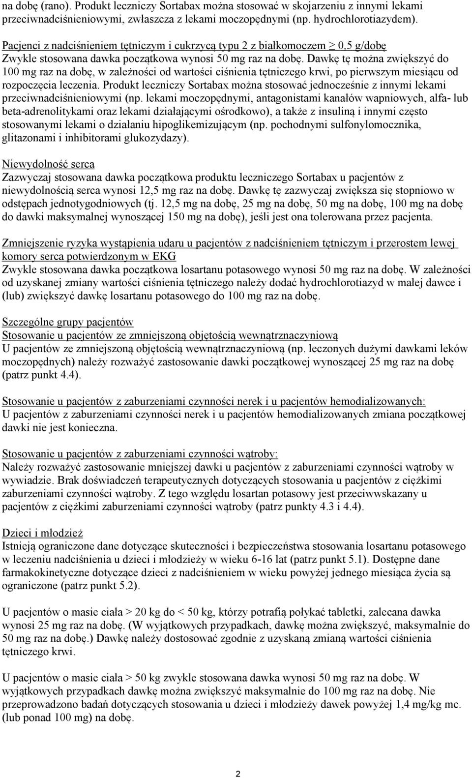 Dawkę tę można zwiększyć do 100 mg raz na dobę, w zależności od wartości ciśnienia tętniczego krwi, po pierwszym miesiącu od rozpoczęcia leczenia.