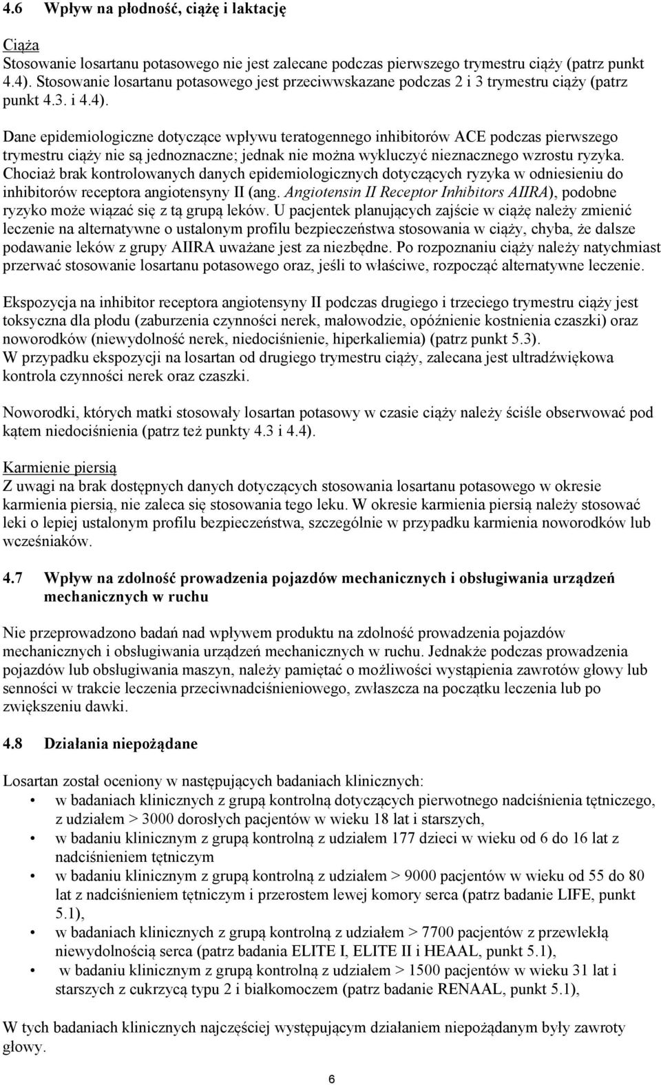 Dane epidemiologiczne dotyczące wpływu teratogennego inhibitorów ACE podczas pierwszego trymestru ciąży nie są jednoznaczne; jednak nie można wykluczyć nieznacznego wzrostu ryzyka.