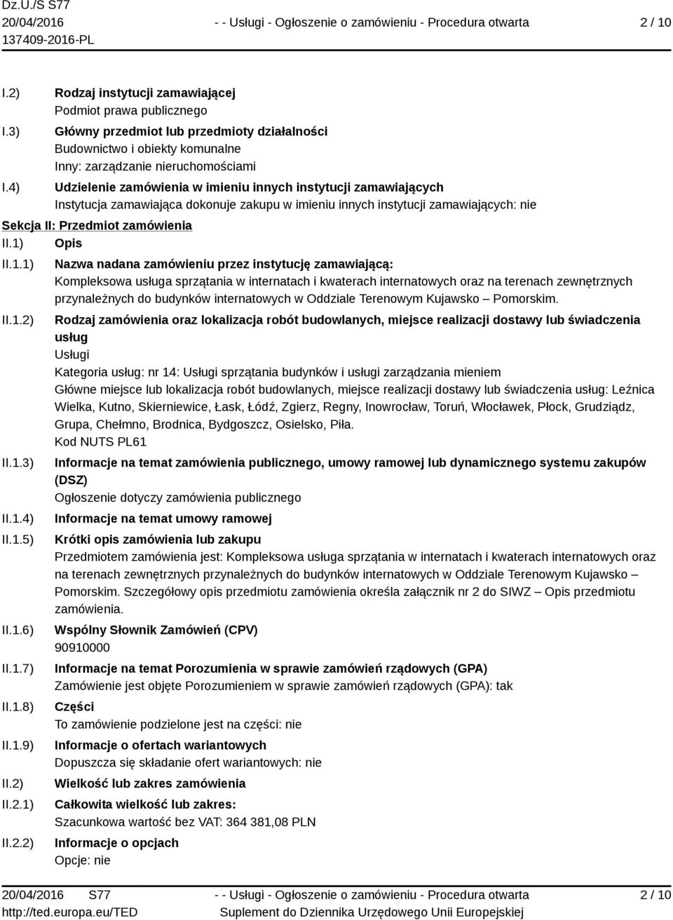 imieniu innych instytucji zamawiających Instytucja zamawiająca dokonuje zakupu w imieniu innych instytucji zamawiających: nie Sekcja II: Przedmiot zamówienia II.1) Opis II.1.1) II.1.2) II.1.3) II.1.4) II.