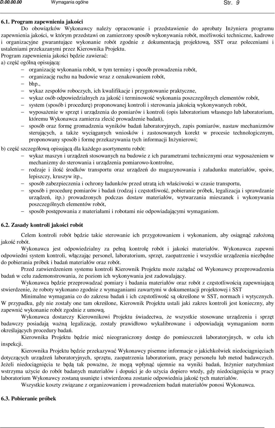 moŝliwości techniczne, kadrowe i organizacyjne gwarantujące wykonanie robót zgodnie z dokumentacją projektową, SST oraz poleceniami i ustaleniami przekazanymi przez Kierownika Projektu.