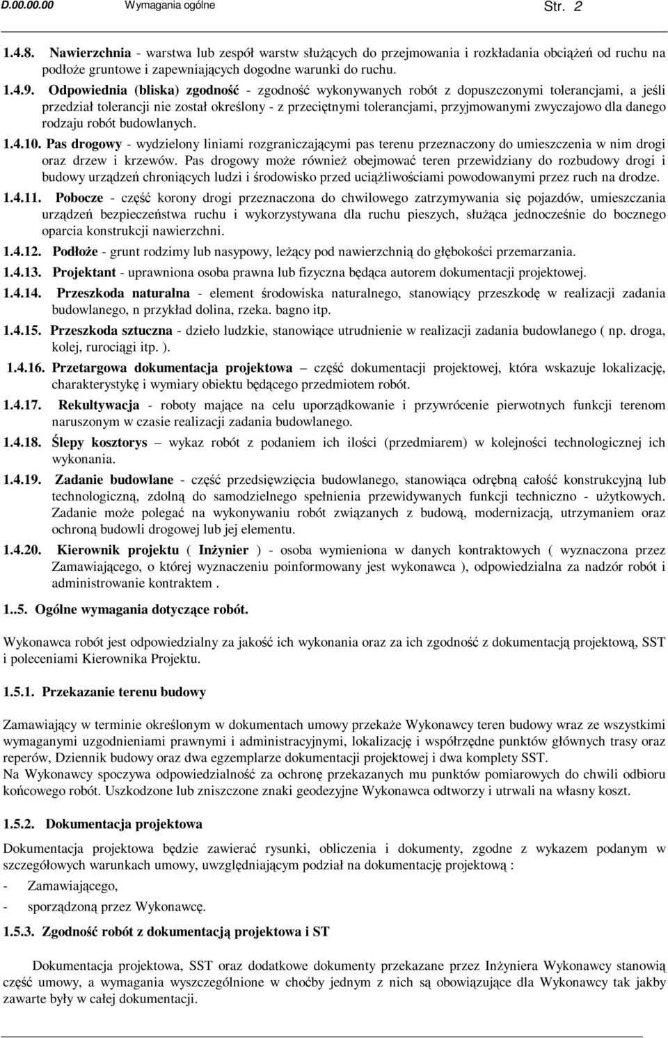 Odpowiednia (bliska) zgodność - zgodność wykonywanych robót z dopuszczonymi tolerancjami, a jeśli przedział tolerancji nie został określony - z przeciętnymi tolerancjami, przyjmowanymi zwyczajowo dla