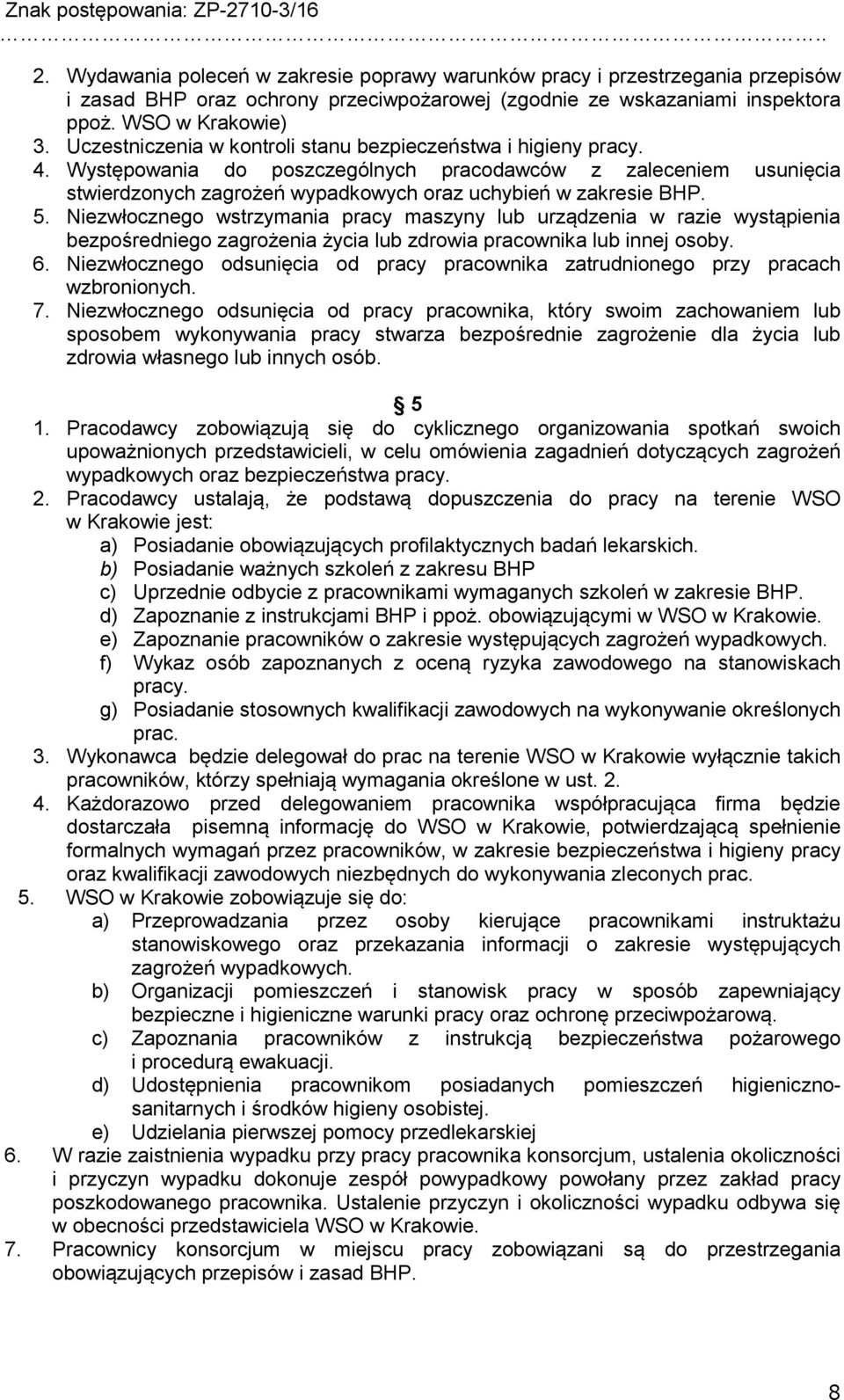 Niezwłocznego wstrzymania pracy maszyny lub urządzenia w razie wystąpienia bezpośredniego zagrożenia życia lub zdrowia pracownika lub innej osoby. 6.