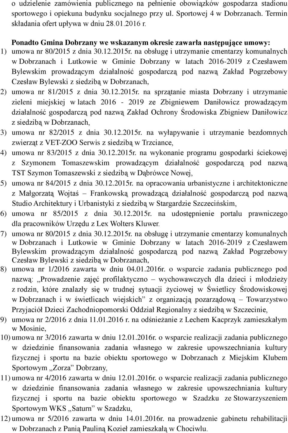 na obsługę i utrzymanie cmentarzy komunalnych w Dobrzanach i Lutkowie w Gminie Dobrzany w latach 2016-2019 z Czesławem Bylewskim prowadzącym działalność gospodarczą pod nazwą Zakład Pogrzebowy