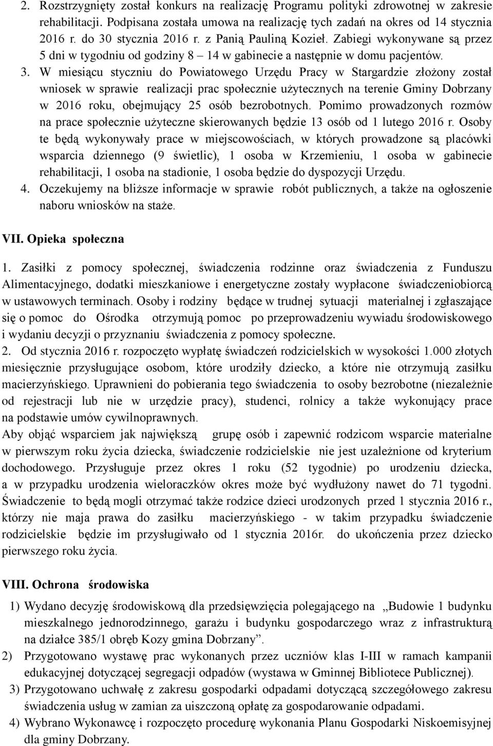 Pracy w Stargardzie złożony został wniosek w sprawie realizacji prac społecznie użytecznych na terenie Gminy Dobrzany w 2016 roku, obejmujący 25 osób bezrobotnych.