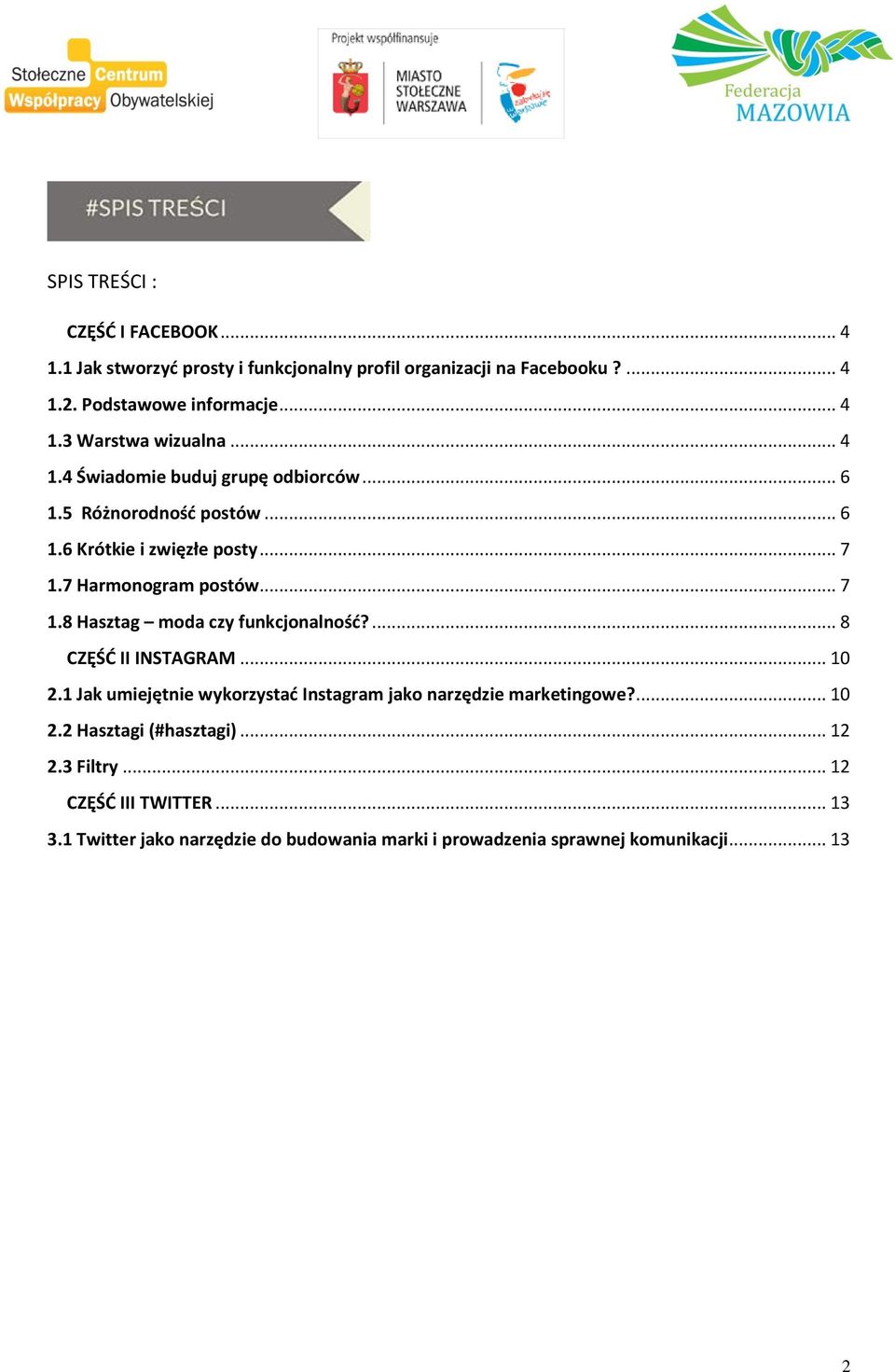 ... 8 CZĘŚĆ II INSTAGRAM... 10 2.1 Jak umiejętnie wykorzystać Instagram jako narzędzie marketingowe?... 10 2.2 Hasztagi (#hasztagi)... 12 2.3 Filtry.