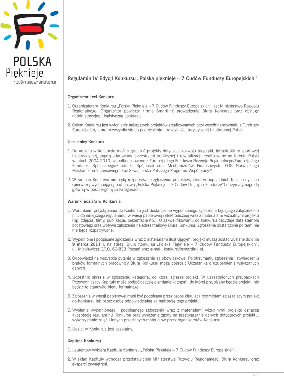 Organizator powierza firmie Smartlink prowadzenie Biura Konkursu oraz obsługę administracyjną i logistyczną konkursu. 2.