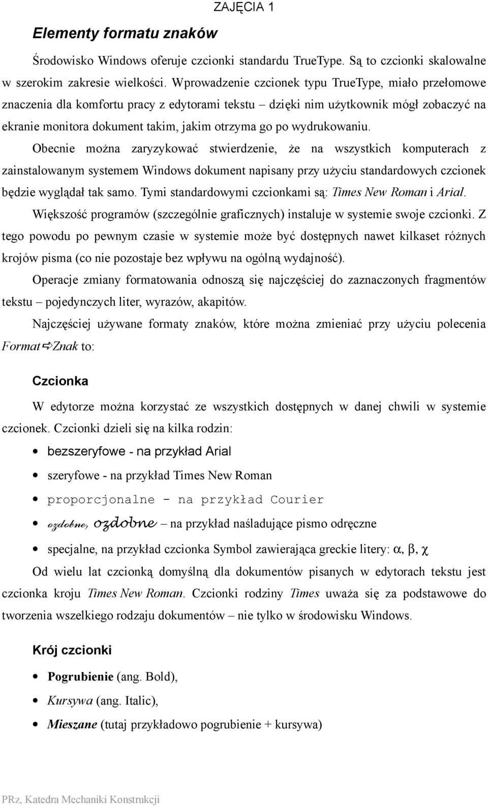 wydrukowaniu. Obecnie można zaryzykować stwierdzenie, że na wszystkich komputerach z zainstalowanym systemem Windows dokument napisany przy użyciu standardowych czcionek będzie wyglądał tak samo.