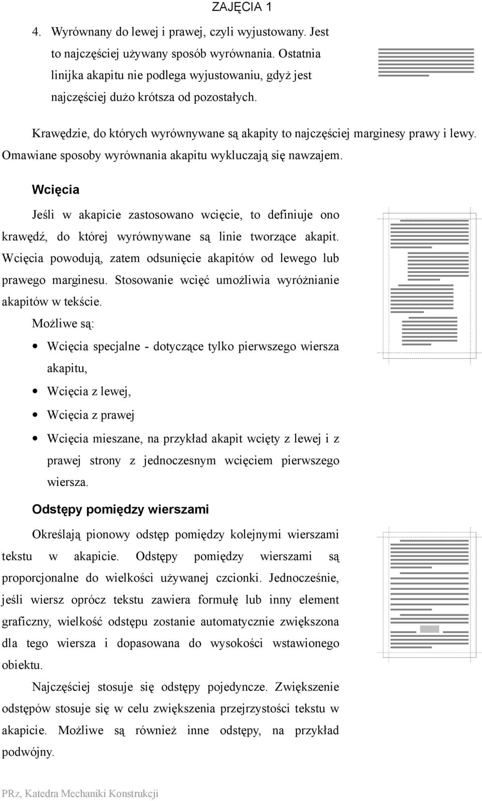 Wcięcia Jeśli w akapicie zastosowano wcięcie, to definiuje ono krawędź, do której wyrównywane są linie tworzące akapit. Wcięcia powodują, zatem odsunięcie akapitów od lewego lub prawego marginesu.