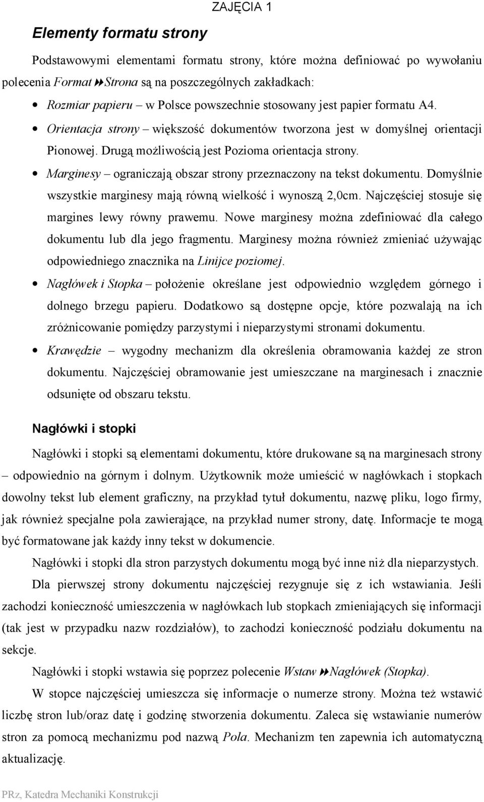 Marginesy ograniczają obszar strony przeznaczony na tekst dokumentu. Domyślnie wszystkie marginesy mają równą wielkość i wynoszą 2,0cm. Najczęściej stosuje się margines lewy równy prawemu.