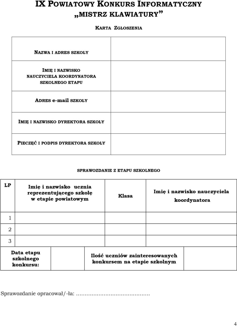 SPRAWOZDANIE Z ETAPU SZKOLNEGO LP Imię i nazwisko ucznia reprezentującego szkołę w etapie powiatowym Klasa Imię i nazwisko