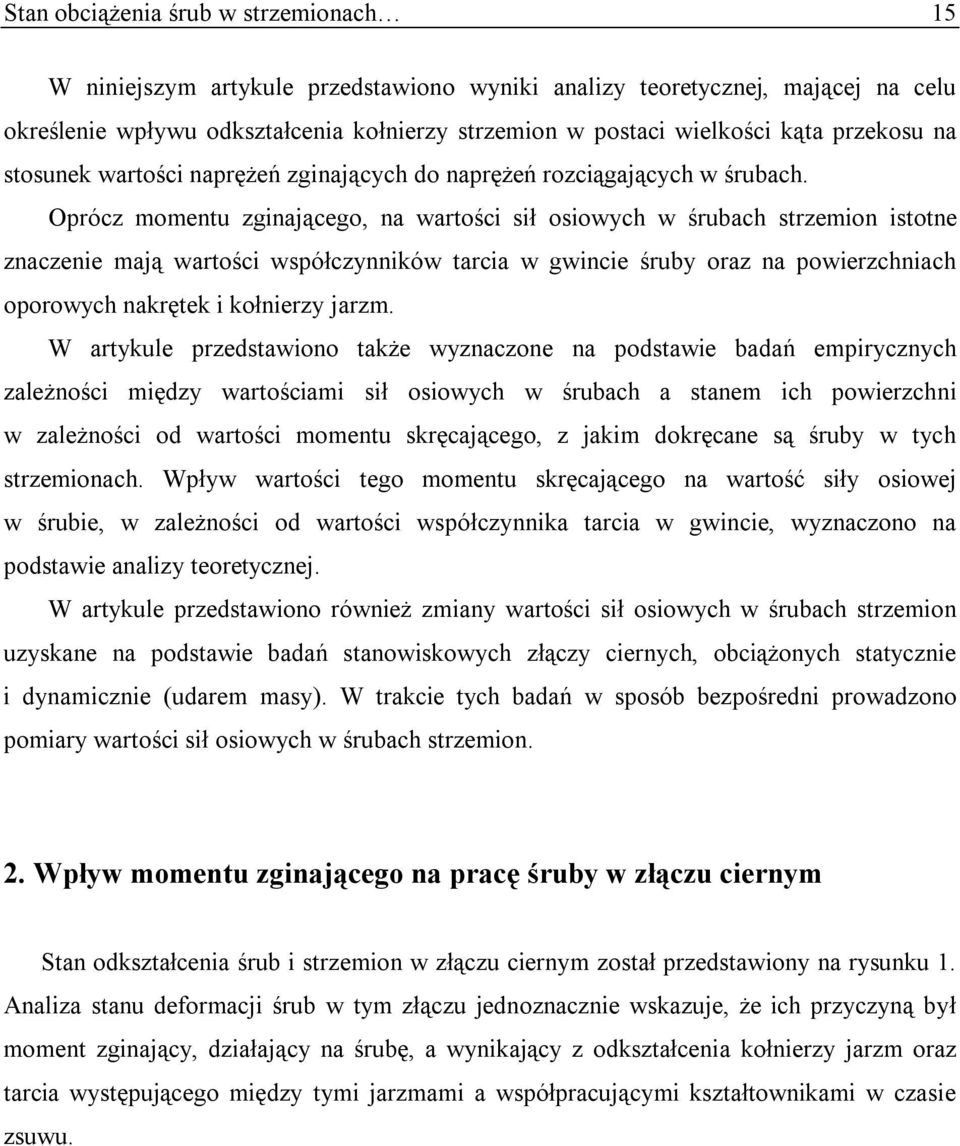 Oprócz momentu zginającego, na wartości sił osiowych w śrubach strzemion istotne znaczenie mają wartości współczynników tarcia w gwincie śruby oraz na powierzchniach oporowych nakrętek i kołnierzy