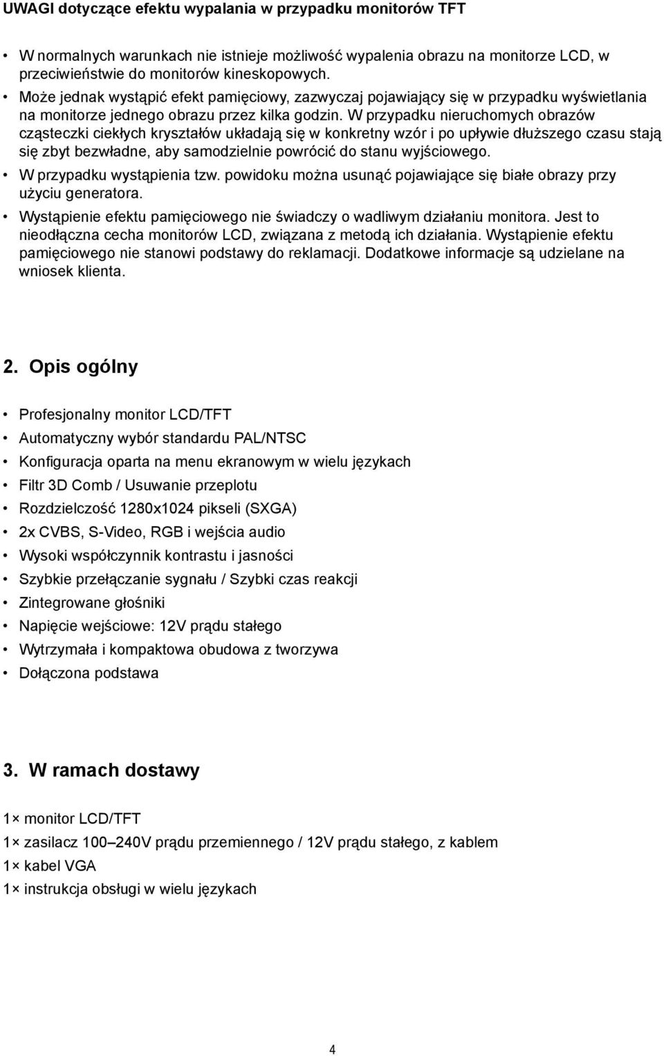 cząsteczki ciekłych kryształów układają się w konkretny wzór i po upływie dłuższego czasu stają. się zbyt bezwładne, aby samodzielnie powrócić do stanu wyjściowego. W przypadku wystąpienia tzw.