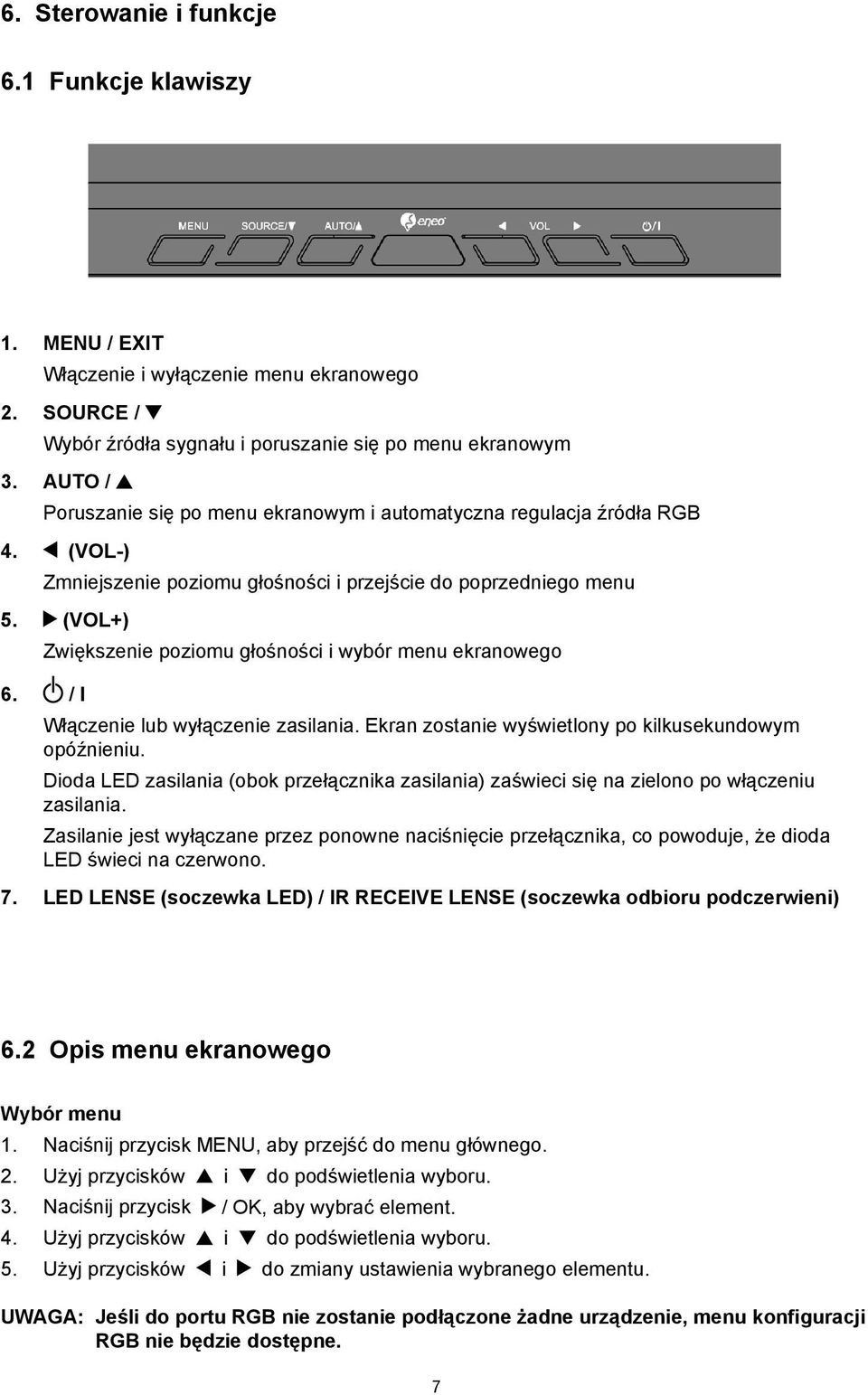 . Zwiększenie poziomu głośności i wybór menu ekranowego 6. / I.. Włączenie lub wyłączenie zasilania. Ekran zostanie wyświetlony po kilkusekundowym. opóźnieniu.