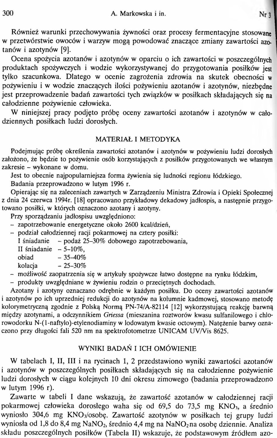 Dlatego w ocenie zagrożenia zdrowia na skutek obecności w pożywieniu i w wodzie znaczących ilości pożywieniu azotanów i azotynów, niezbędne jest przeprowadzenie badań zawartości tych związków w