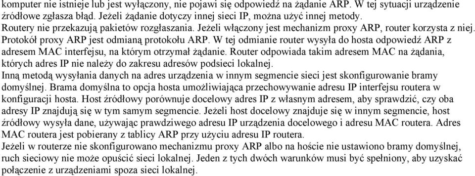 W tej odmianie router wysyła do hosta odpowiedź ARP z adresem MAC interfejsu, na którym otrzymał żądanie.