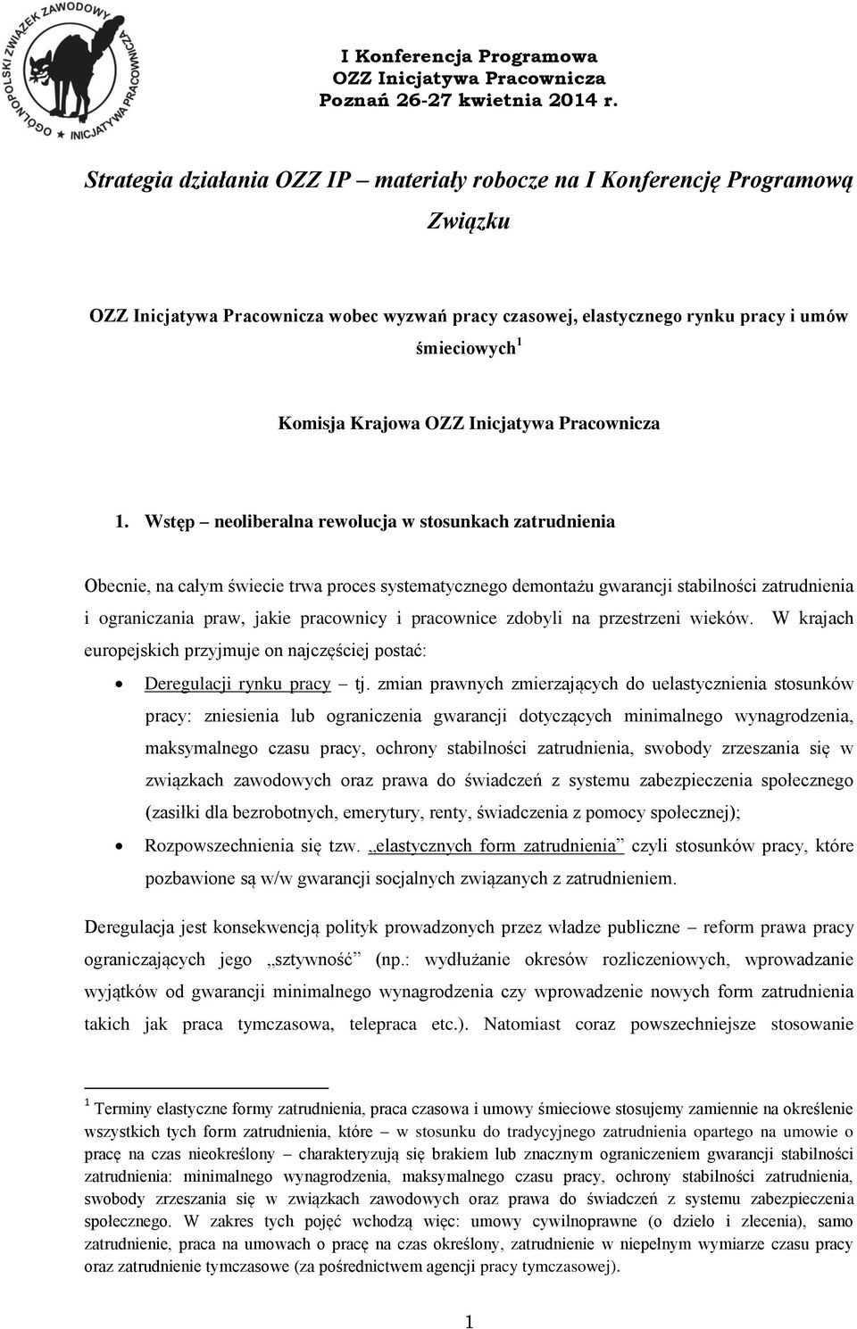 pracownice zdobyli na przestrzeni wieków. W krajach europejskich przyjmuje on najczęściej postać: Deregulacji rynku pracy tj.